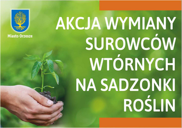 na obrazku znajduje się herb Orzesza, dłonie które trzymają sadzonkę oraz napis akcja wymiany surowców wtórnych sadzonki roślin